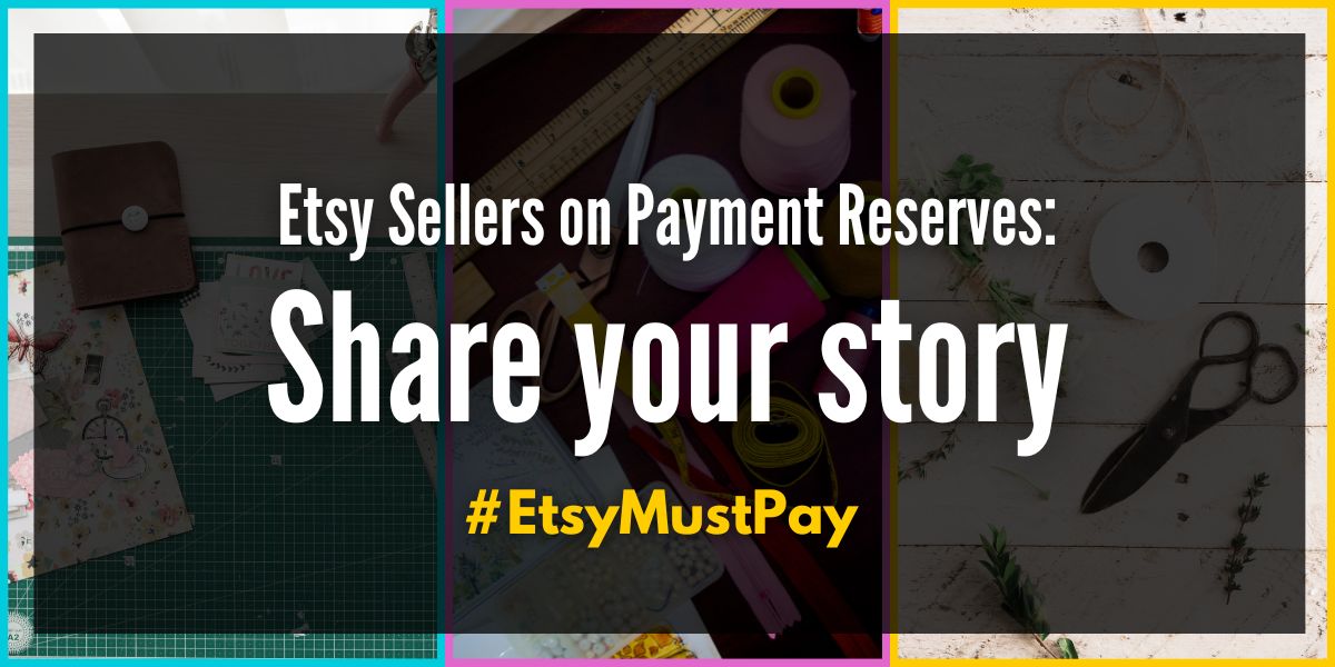 Etsy Sellers on Payment Reserves: Share your Story. #EtsyMustPay