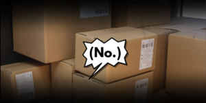 A stack of boxes behind a jagged text bubble that reads, "(No.)"